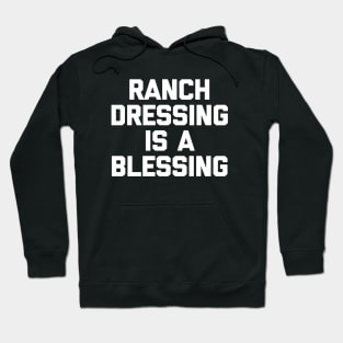 Ranch dressing is a the blessing Hoodie